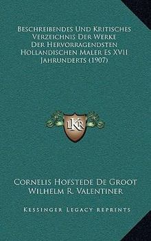 Paperback Beschreibendes Und Kritisches Verzeichnis Der Werke Der Hervorragendsten Hollandischen Maler Es XVII Jahrunderts (1907) [German] Book