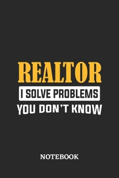 Paperback Realtor I Solve Problems You Don't Know Notebook: 6x9 inches - 110 ruled, lined pages - Greatest Passionate Office Job Journal Utility - Gift, Present Book