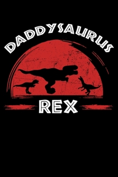 Daddysaurus Rex: Dinosaur Notebook to Write in, 6x9, Lined, 120 Pages Journal