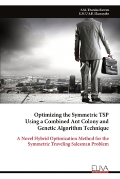 Paperback Optimizing the Symmetric TSP Using a Combined Ant Colony and Genetic Algorithm Technique Book