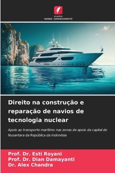 Direito na construção e reparação de navios de tecnologia nuclear: Apoio ao transporte marítimo nas zonas de apoio da capital de Nusantara da República da Indonésia