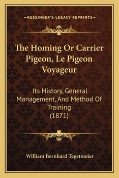 Paperback The Homing Or Carrier Pigeon, Le Pigeon Voyageur: Its History, General Management, And Method Of Training (1871) Book