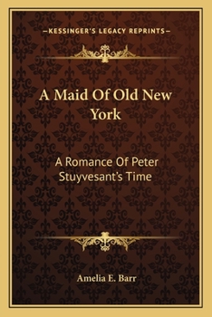 Paperback A Maid Of Old New York: A Romance Of Peter Stuyvesant's Time Book