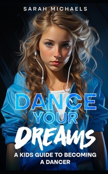 Paperback Dance Your Dreams: A Kids Guide to Becoming a Dancer Book