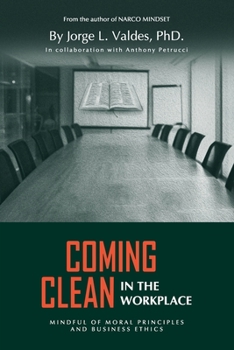 Paperback Coming Clean in the Workplace: Mindful of Moral Principles and Business Ethics Book