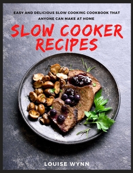 Paperback Slow Cooker Recipes: Easy and Delicious Slow Cooking Cookbook That Anyone Can Make at Home Book