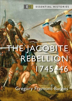 The Jacobite Rebellion: 1745–46 - Book #72 of the Osprey Essential Histories