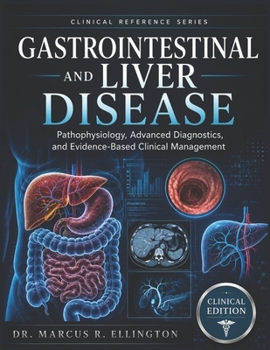 GASTROINTESTINAL AND LIVER DISEASE: Pathophysiology, Advanced Diagnostics, and Evidence-Based Clinical Management