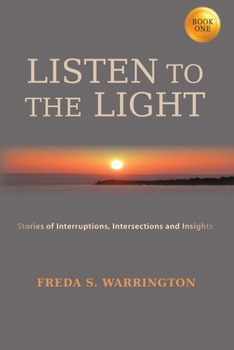 Paperback Listen To The Light: Stories of Interruptions, Intersections and Insights Book