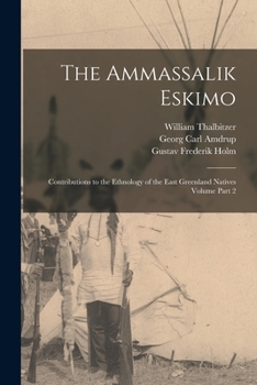 The Ammassalik Eskimo: contributions to the ethnology of the East Greenland natives Volume part 2 - Primary Source Edition