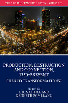 The Cambridge World History: Volume 7, Production, Destruction, and Connection, 1750-Present, Part 2, Shared Transformations - Book  of the Cambridge World History