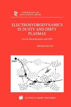 Paperback Electrohydrodynamics in Dusty and Dirty Plasmas: Gravito-Electrodynamics and Ehd Book