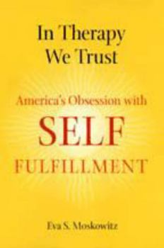 Paperback In Therapy We Trust: America's Obsession with Self-Fulfillment Book