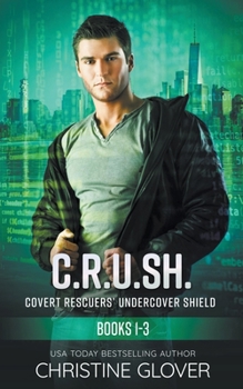 Paperback C.R.U.SH.-Covert Rescuers' Undercover Shield: Books 1-3 Book