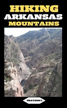 Paperback Hiking Arkansas Mountains: Trails Less Traveled: Exploring Arkansas's Hidden Mountain Gems Book