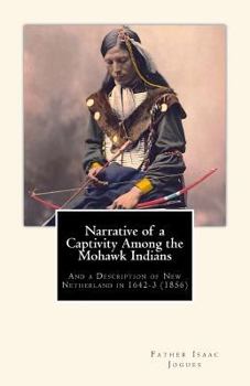 Paperback Narrative of a Captivity among the Mohawk Indians: And a Description of New Netherland in 1642-3 (1856) Book