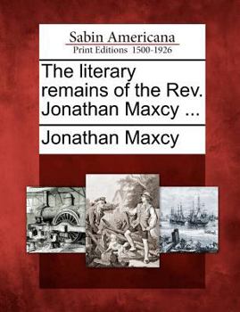 Paperback The Literary Remains of the REV. Jonathan Maxcy ... Book