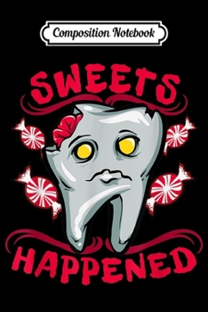 Composition Notebook: Funny Tooth Apperal - Sweets Happened -gift for dentists  Journal/Notebook Blank Lined Ruled 6x9 100 Pages