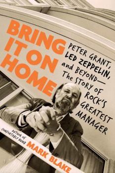 Hardcover Bring It on Home: Peter Grant, Led Zeppelin, and Beyond -- The Story of Rock's Greatest Manager Book