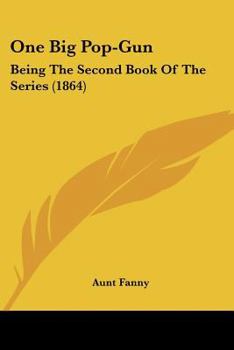 Paperback One Big Pop-Gun: Being The Second Book Of The Series (1864) Book