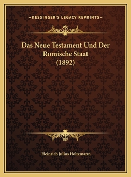 Das Neue Testament Und Der Romische Staat (1892)