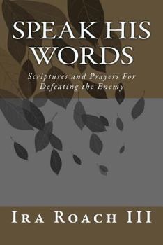 Paperback Speak His Words: Scriptures and Prayers For Defeating the Enemy Book