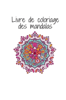 Livre de coloriage des mandalas: 30 dessins exclusifs coloration de pr�sence attentive pour les adultes.