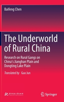 Hardcover The Underworld of Rural China: Research on Rural Gangs on China's Jianghan Plain and Dongting Lake Plain Book