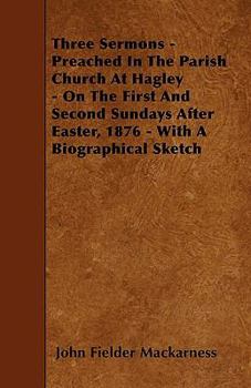 Paperback Three Sermons - Preached In The Parish Church At Hagley - On The First And Second Sundays After Easter, 1876 - With A Biographical Sketch Book