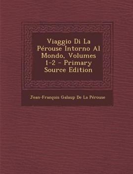 Paperback Viaggio Di La Perouse Intorno Al Mondo, Volumes 1-2 - Primary Source Edition [Italian] Book