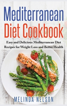 Hardcover Mediterranean Diet Cookbook: Easy and Delicious Mediterranean Diet Recipes for Weight Loss and Better Health (Hardcover) Book