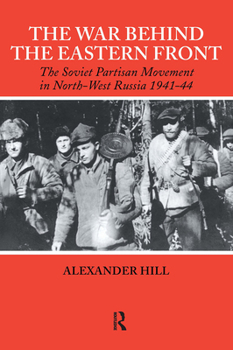 Paperback The War Behind the Eastern Front: Soviet Partisans in North West Russia 1941-1944 Book