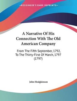 Paperback A Narrative Of His Connection With The Old American Company: From The Fifth September, 1792, To The Thirty-First Of March, 1797 (1797) Book