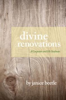 Paperback Divine Renovations : A Carpenter and His Soul Mate Book