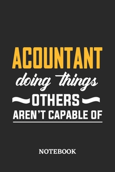Accountant Doing Things Others Aren't Capable of Notebook: 6x9 inches - 110 ruled, lined pages - Greatest Passionate Office Job Journal Utility - Gift, Present Idea