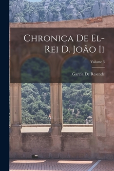 Paperback Chronica De El-Rei D. João Ii; Volume 3 [Portuguese] Book