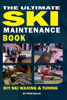 Paperback The Ultimate Ski Maintenance Book: DIY Ski Waxing, Edging and Tuning Book