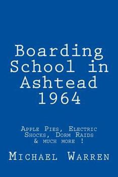 Paperback Boarding School in Ashtead 1964: Apple Pies, Electric Shocks, School Meals Rebellion and much more! Book