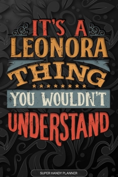 Paperback It's A Leonora Thing You Wouldn't Understand: Leonora Name Planner With Notebook Journal Calendar Personal Goals Password Manager & Much More, Perfect Book