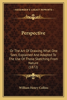 Paperback Perspective: Or The Art Of Drawing What One Sees, Explained And Adapted To The Use Of Those Sketching From Nature (1872) Book