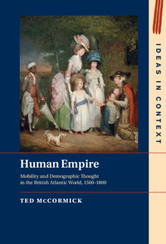 Hardcover Human Empire: Mobility and Demographic Thought in the British Atlantic World, 1500-1800 Book