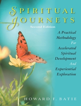 Paperback Spiritual Journeys: A Practical Methodology For Accelerated Spiritual Development And Experiential Exploration Book