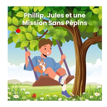 Phillip, Jules et une Mission Sans Pépins (Animal Stories) (French Edition)