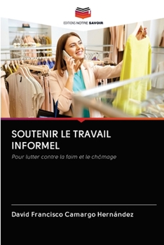 SOUTENIR LE TRAVAIL INFORMEL: Pour lutter contre la faim et le chômage (French Edition)