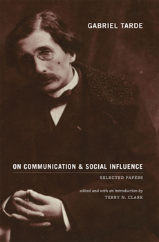 Paperback Gabriel Tarde On Communication and Social Influence: Selected Papers Book