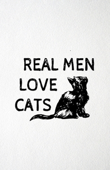 Real Men Love Cats A5 Lined Notebook: Funny Sayings Cat Blank Journal For Pet Kitten Cat. Unique Student Teacher Scrapbook/ Composition Great For Home School Writing