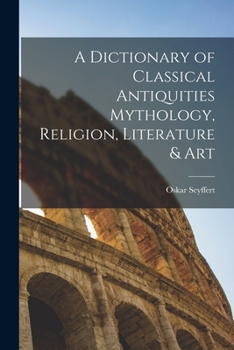 Paperback A Dictionary of Classical Antiquities Mythology, Religion, Literature & Art Book