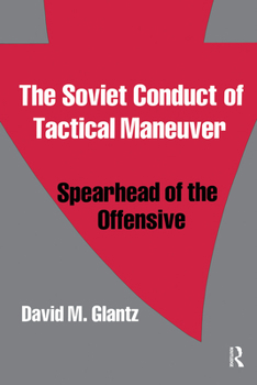 Paperback The Soviet Conduct of Tactical Maneuver: Spearhead of the Offensive Book