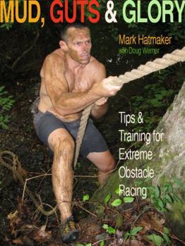 Paperback Mud, Guts & Glory: Tips & Training for Extreme Obstacle Racing Book