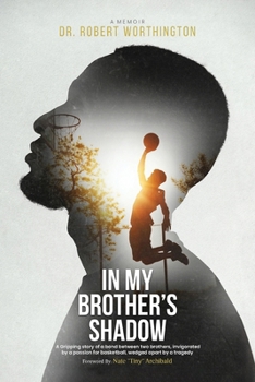 In My Brother's Shadow: A Gripping Story of a Bond between Two Brothers, Invigorated by a Passion for Basketball, Wedged Apart by Tragedy